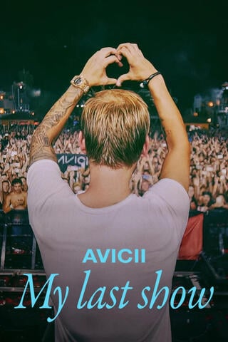 ดูหนัง Avicii My Last Show (2024) โชว์สุดท้าย เต็มเรื่อง
