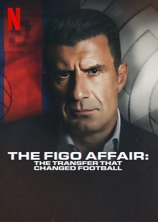 ดูหนัง The Figo Affair: The Transfer that Changed Football – Netflix (2022) หลุยส์ ฟีโก้ การย้ายทีมครั้งประวัติศาสตร์ เต็มเรื่อง