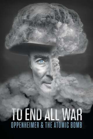 ดูหนัง To End All War Oppenheimer & the Atomic Bomb (2023) เต็มเรื่อง